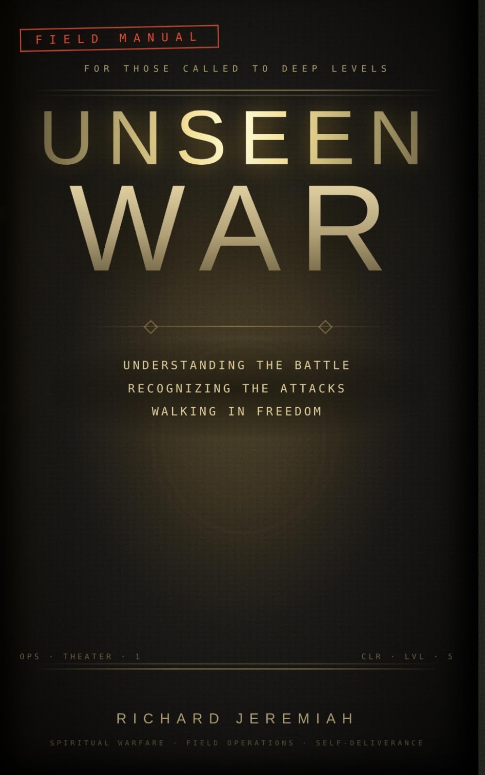 Unseen War: Understanding the Battle, Recognizing the Attacks, and Walking in Freedom