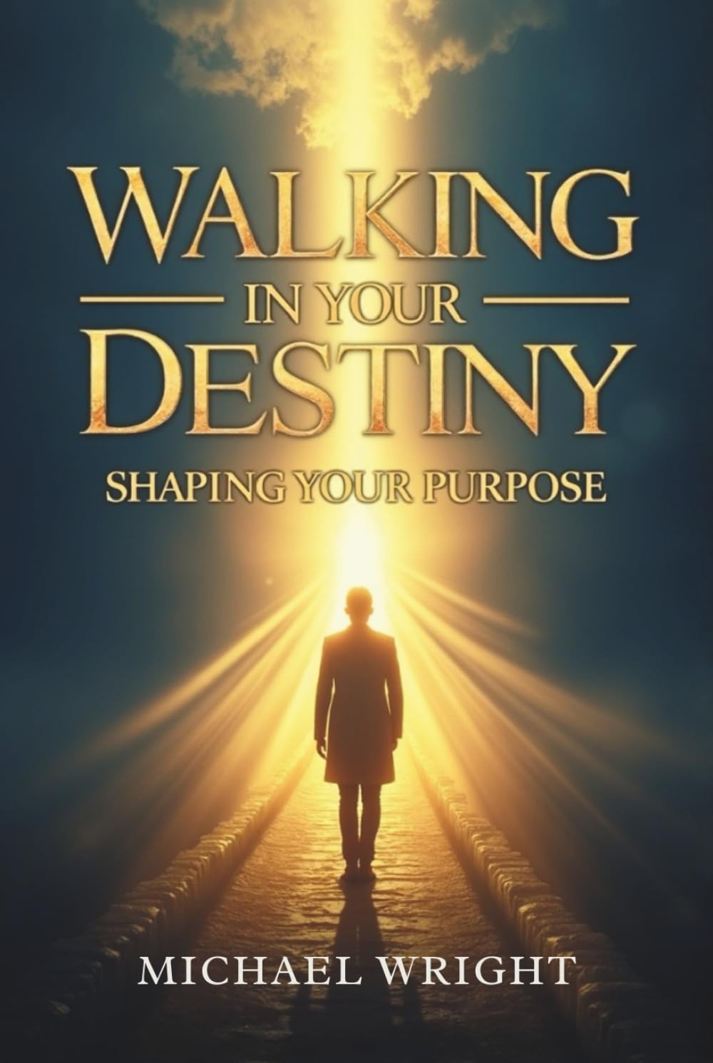 Walking in Your Destiny: Shaping Your Purpose