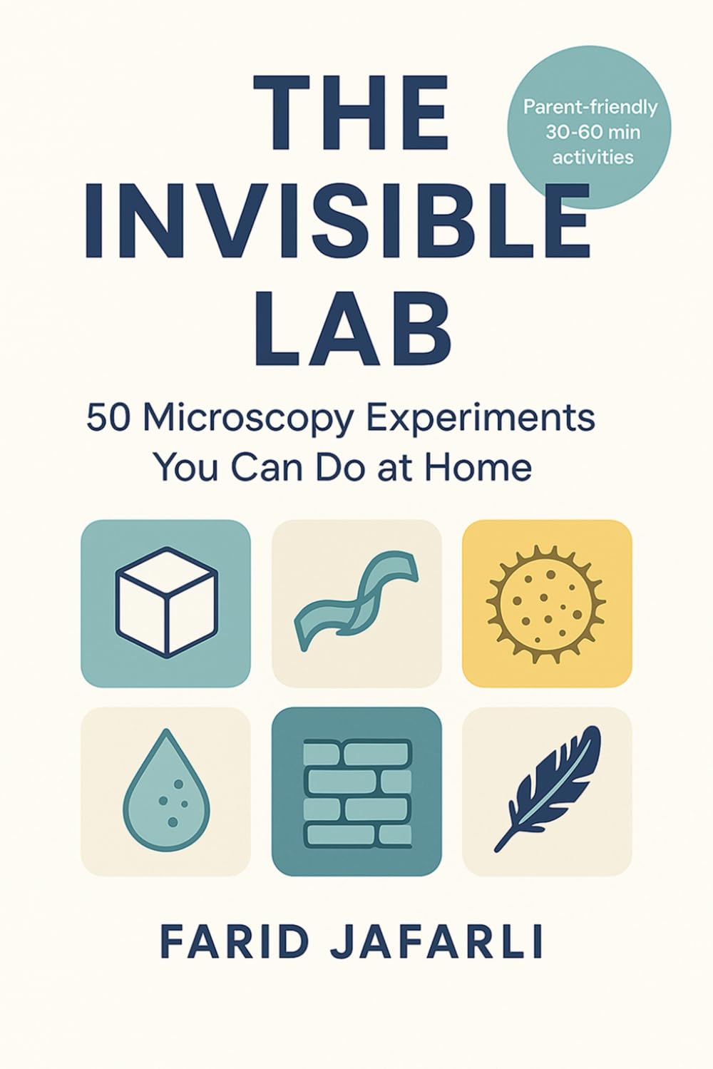 The Invisible Lab: 50 Microscopy Experiments You Can Do at Home
