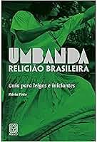 Umbanda Religião Brasileira: Guia para leigos e iniciantes
