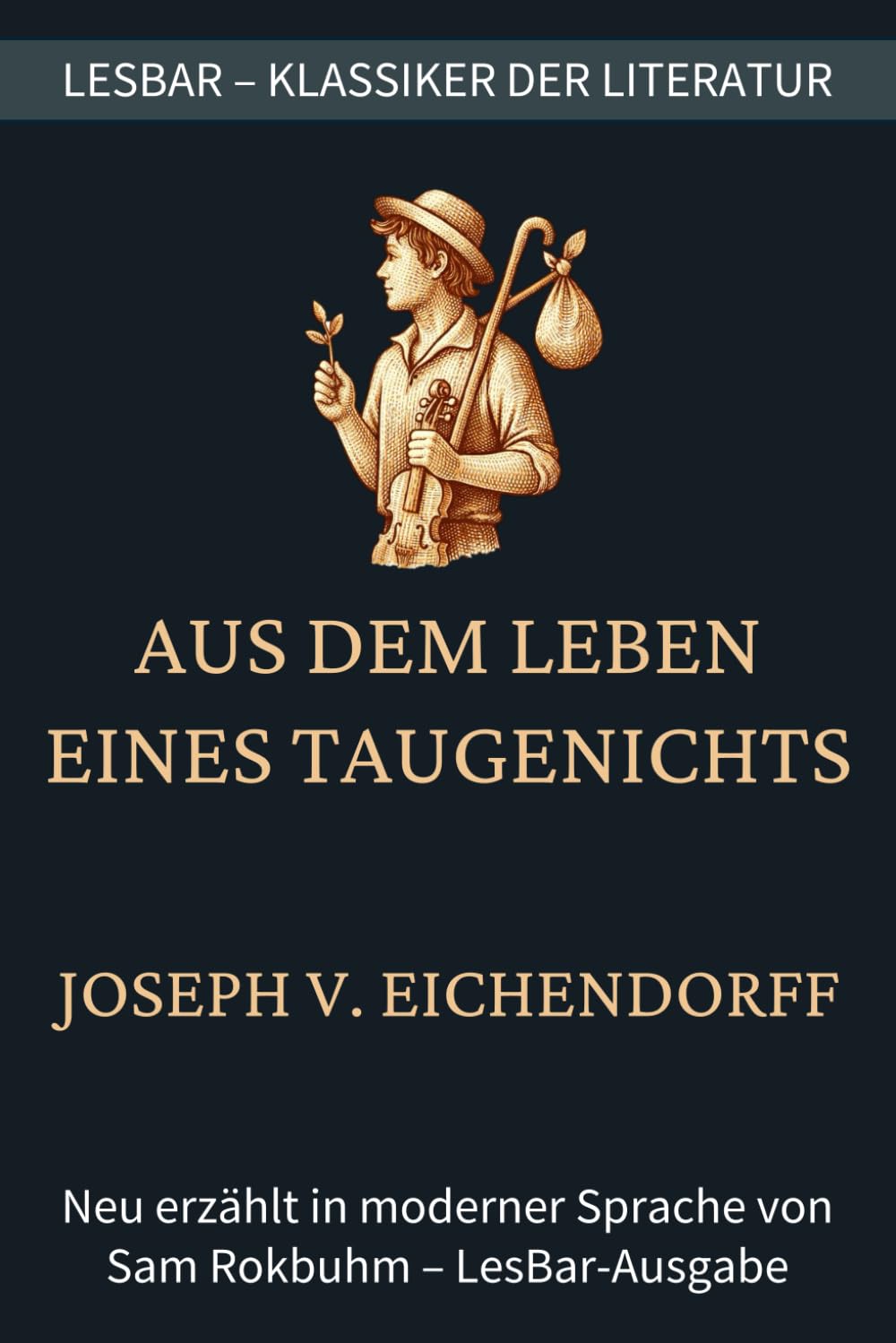 Joseph von Eichendorff - aus dem Leben eines Taugenichts: LesBar - weil Klassiker nicht kompliziert sein müssen (LesBar - neu erzählt in moderner Sprache)