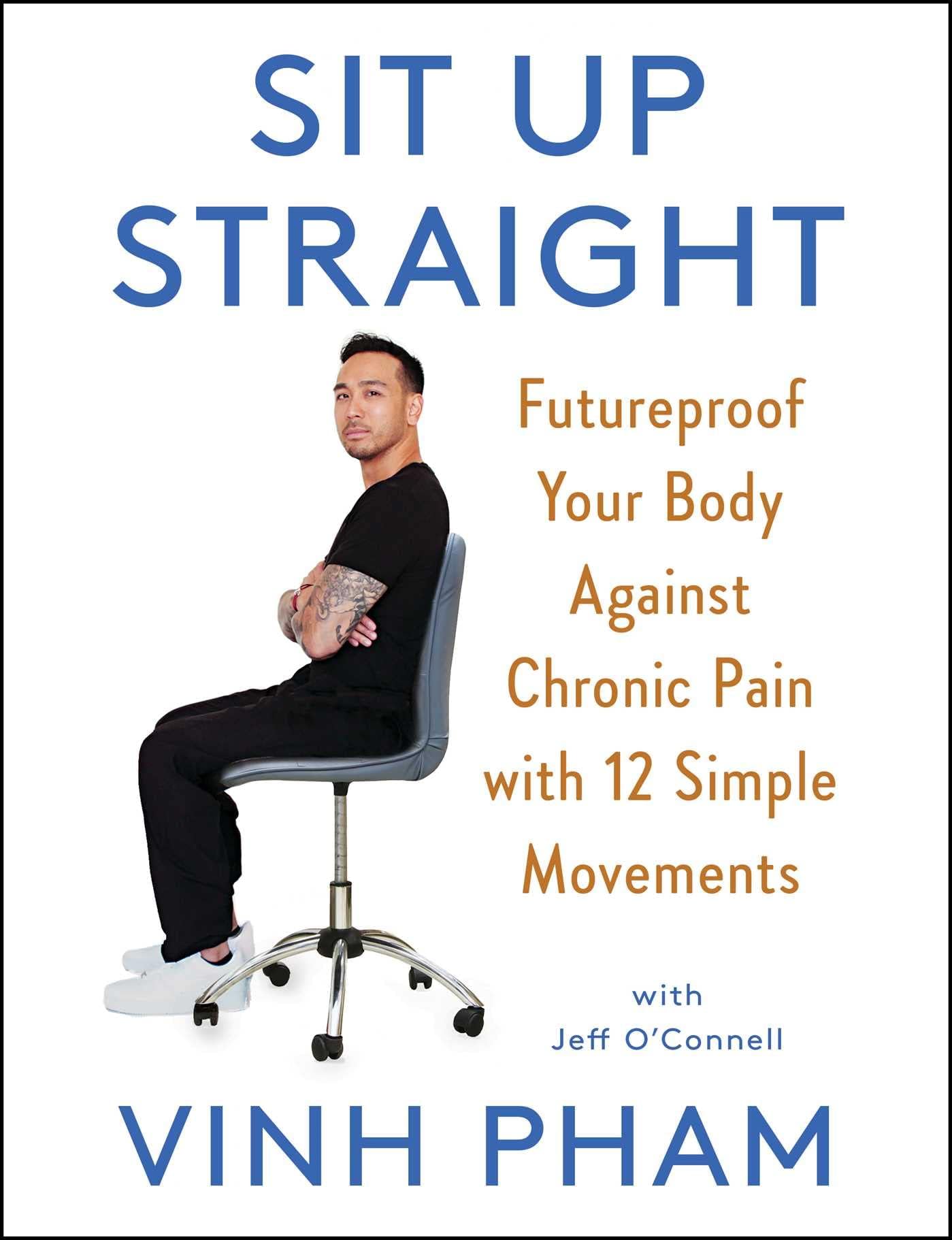 Scribner Book Company Sit Up Straight: Futureproof Your Body Against Chronic Pain with 12 Simple Movements
