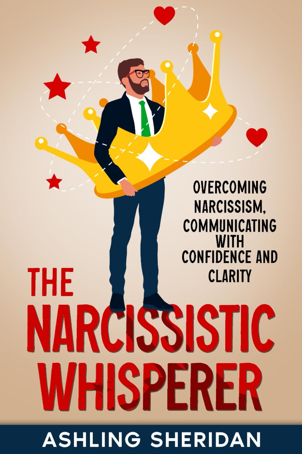 The Narcissistic Whisperer: Overcoming Narcissism, Communicating with Confidence and Clarity