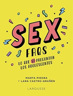 Sex FAQS. Lo que SÍ preguntan los adolescentes