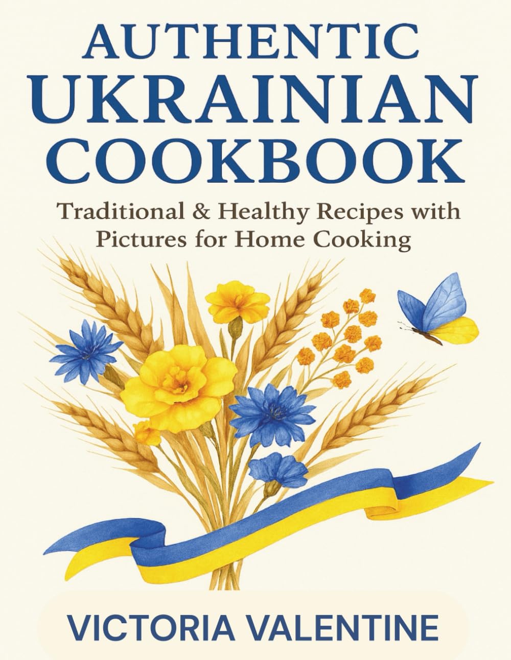 Authentic Ukrainian Cookbook: Traditional & Healthy Recipes with Pictures for Home Cooking