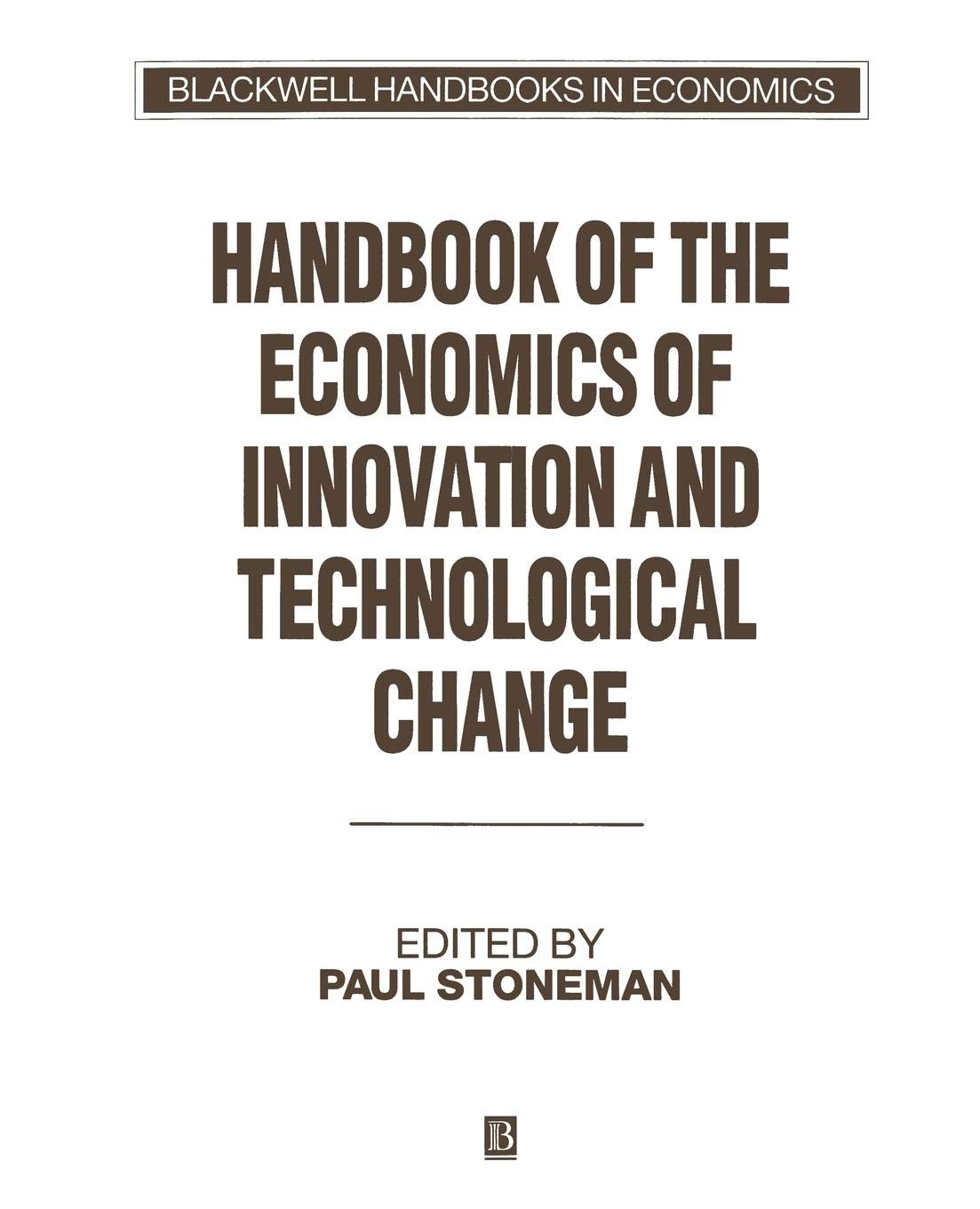 Handbook of the Economics of Innovation and Technological Change (Blackwell Handbooks in Economics)