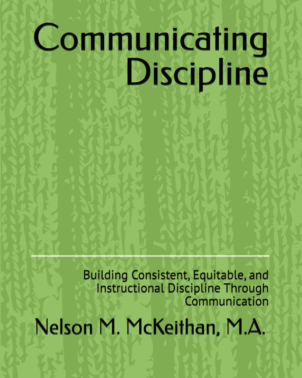 Communicating Discipline: Building Consistent, Equitable, and Instructional Discipline Through Communication