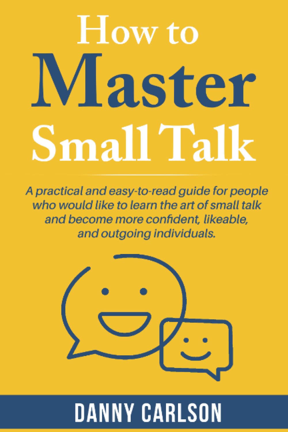 How To Master Small Talk: How to Master Small Talk is a practical and easy-to-read guide for people who would like to learn the art of small talk and become more confident, likeable, and outgoing.