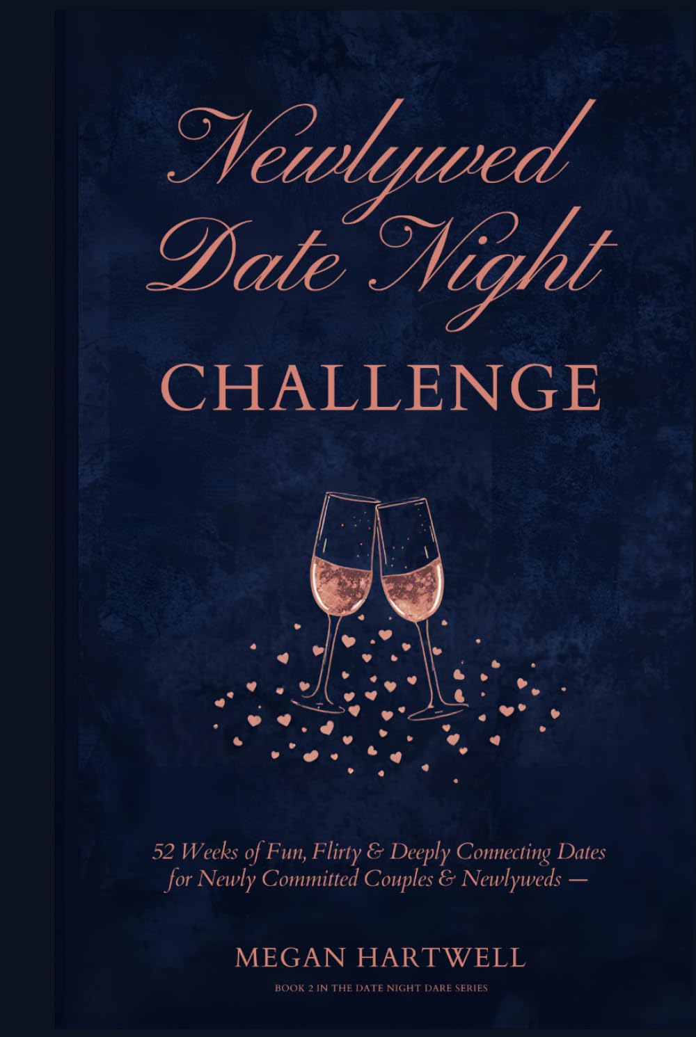 The Newlywed Date Night Challenge: 52 Weeks of Fun, Flirty & Deeply Connecting Dates for Newly Committed Couples & Newlyweds (Date Night Dares)