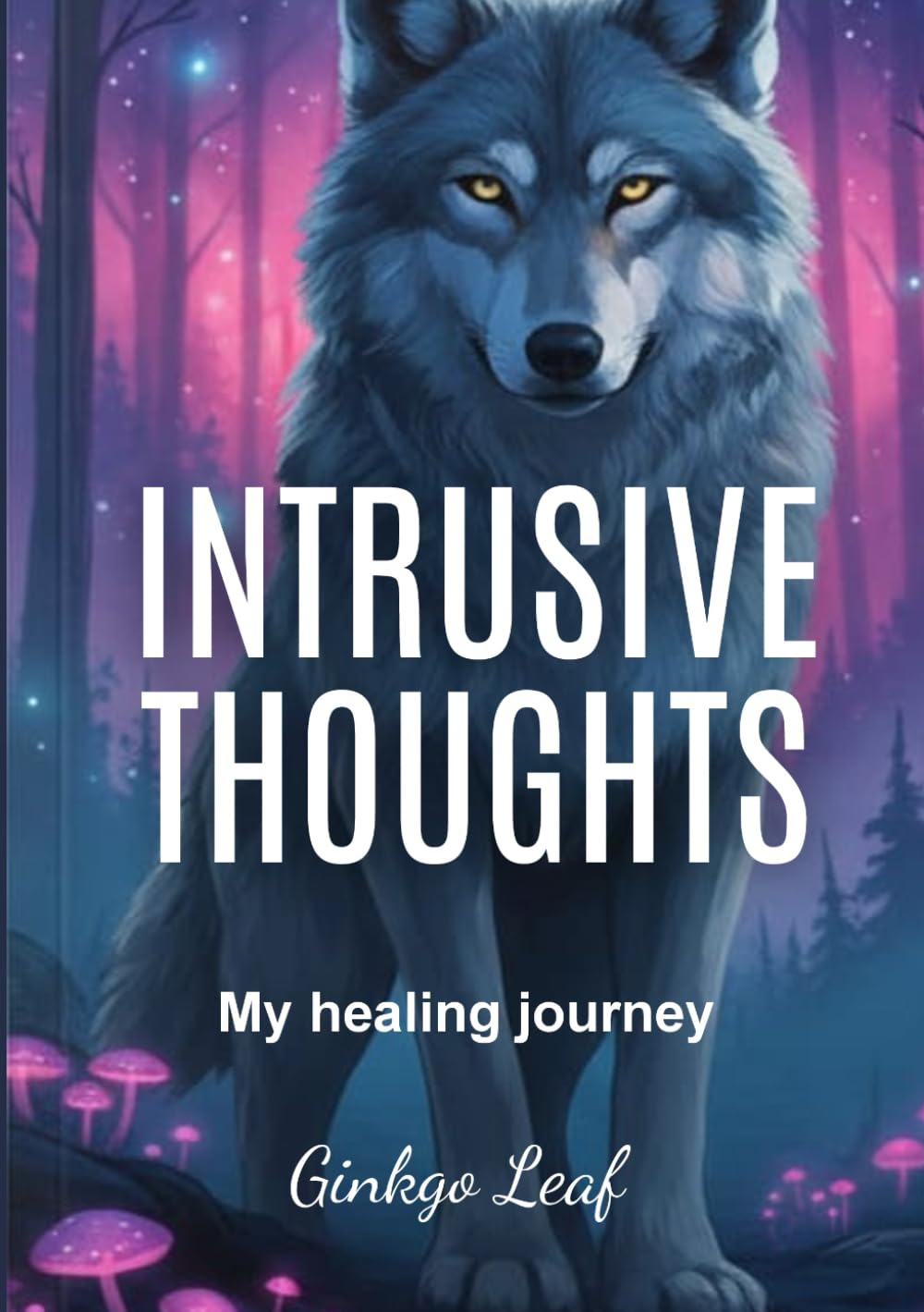 INTRUSIVE THOUGHTS: My Healing Journey: How I learned to observe my thoughts and let them pass, understanding they do not belong to me nor define me.
