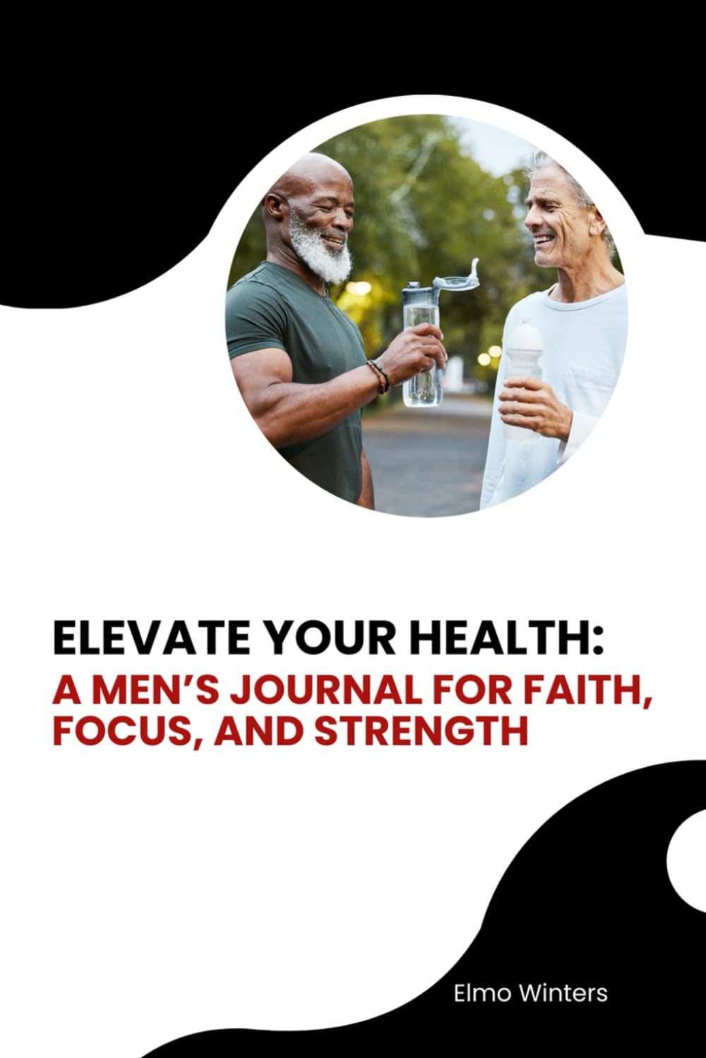 ELEVATE YOUR HEALTH: A Men’s Journal for Faith, Focus, and Strength