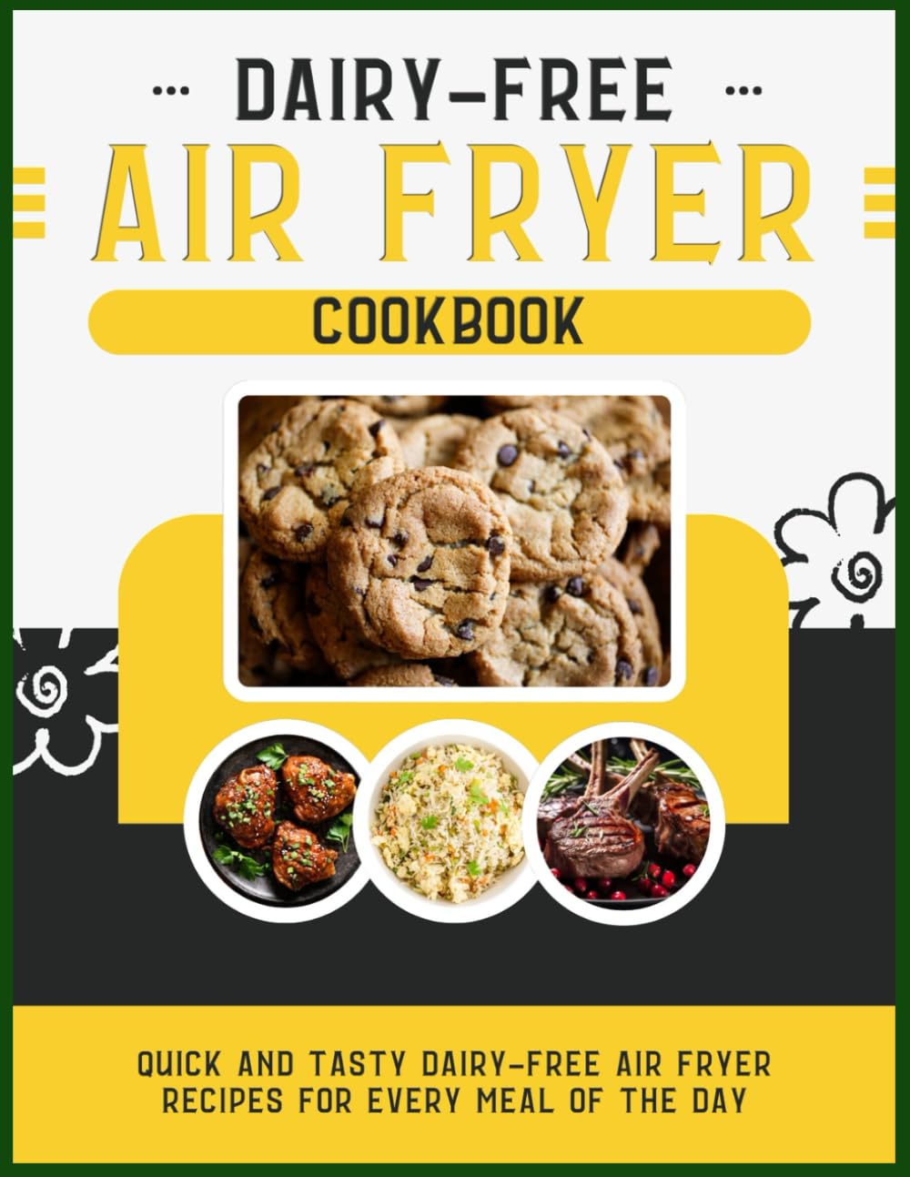 Dairy-Free Air Fryer Cookbook: Quick and Tasty Dairy-Free Air Fryer Recipes for Every Meal of the Day