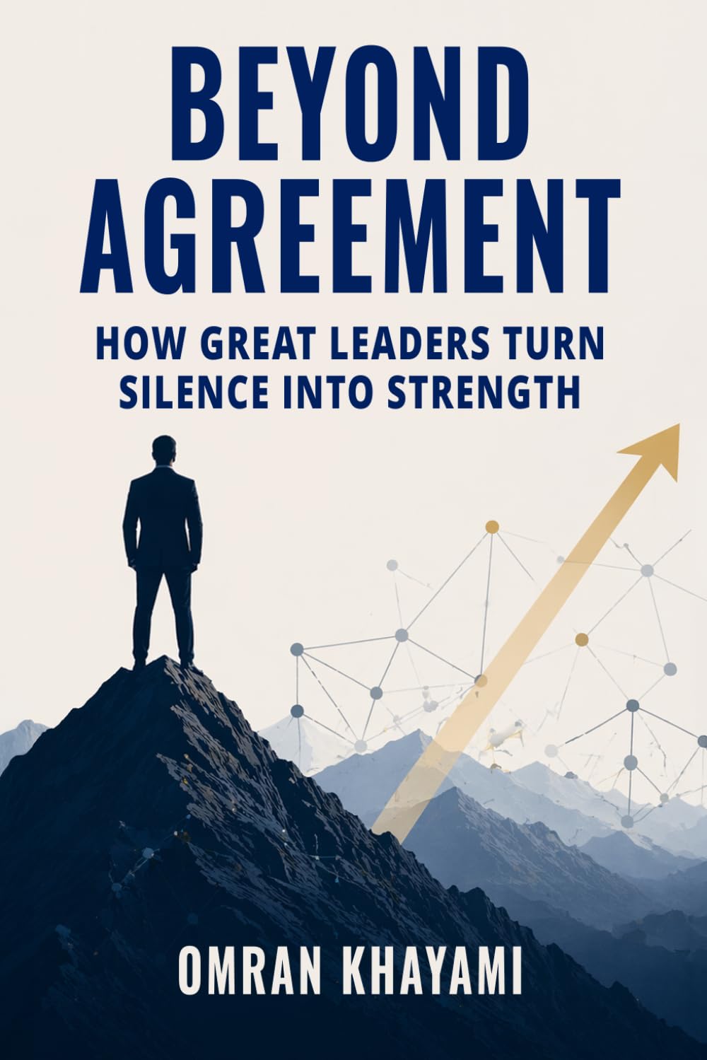 Beyond Agreement: How Great Leaders Turn Silence Into Strength