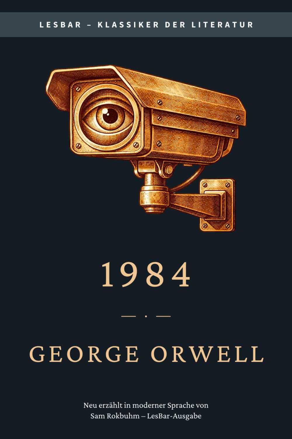 George Orwell - 1984: LesBar - weil Klassiker nicht kompliziert sein müssen (LesBar - neu erzählt in moderner Sprache)