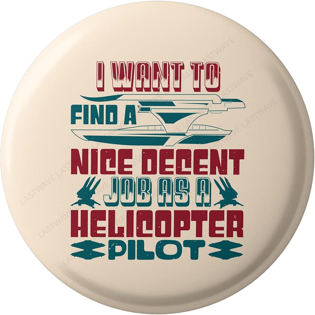 Lastwave Premium Badges Pilot Collection, I Want To Find A Nice Decent Job As A Helicopter Pilot, Graphic Printed Pin Back Badge for bags| Gifts for Pilot
