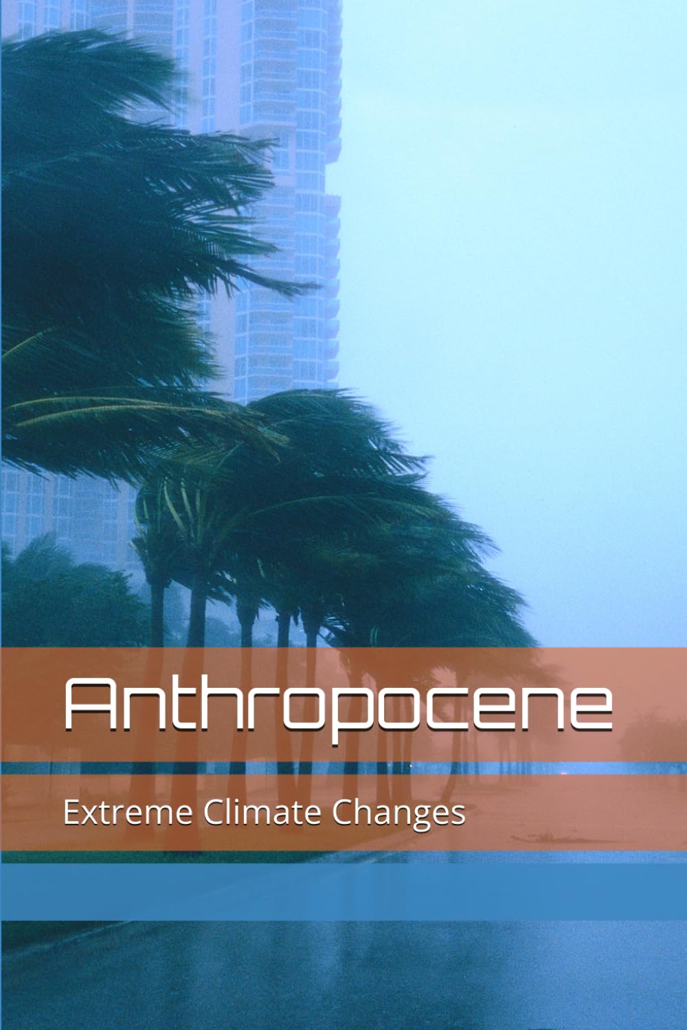 Anthropocene: Extreme Climate Changes