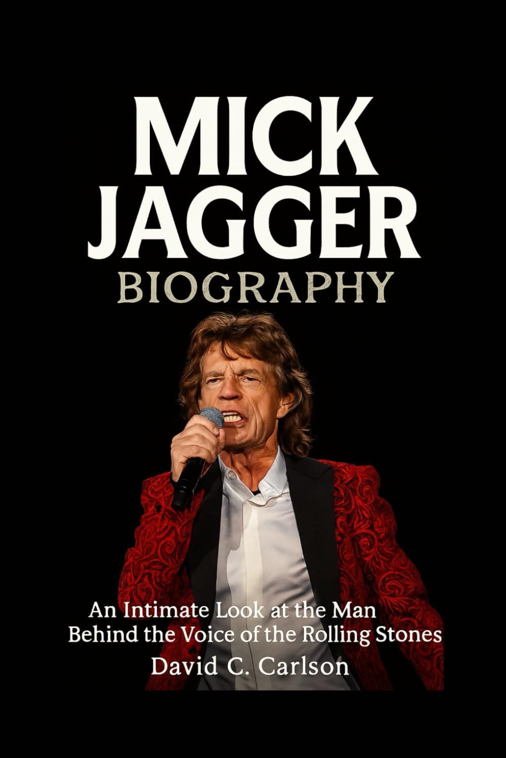 Mick Jagger Biography: An Intimate Look at the Man Behind the Voice of the Rolling Stones