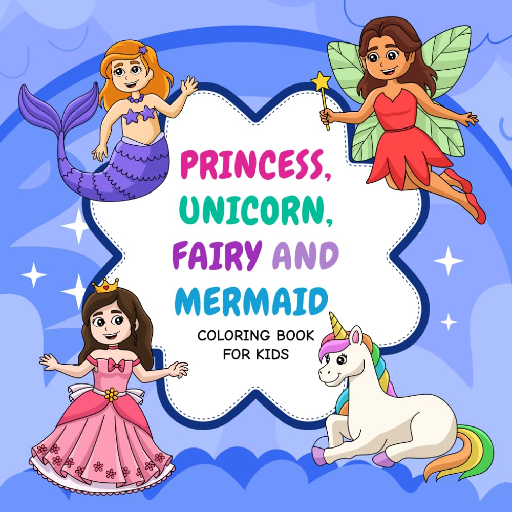 Princess, Unicorn, Fairy & Mermaid: Coloring Book for Kids Ages 4–8