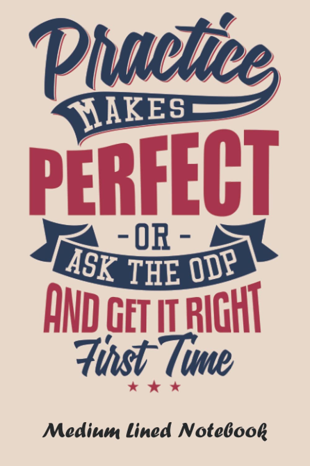 Ask The ODP - Medium Lined Notebook: Practice makes perfect. But if you want something done right the first time, ask the ODP. Medium lined notebook for ODPs and Student ODPs