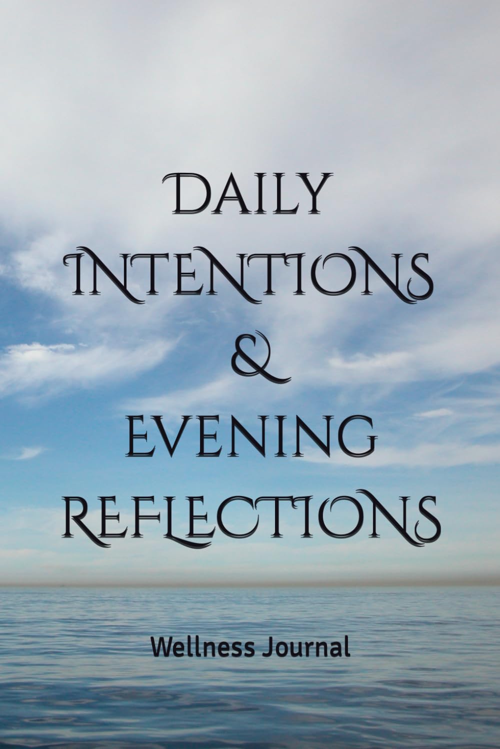 Daily INTENTIONS & Evening REFLECTIONS: Wellness Journal