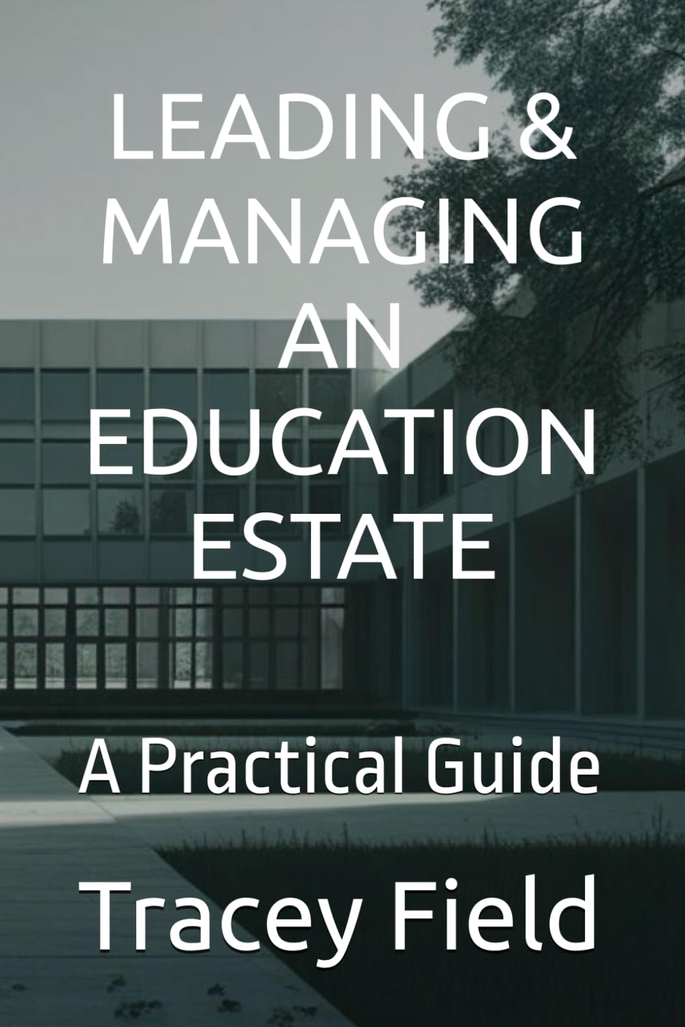 Leading & Managing an Education Estate: A Practical Guide