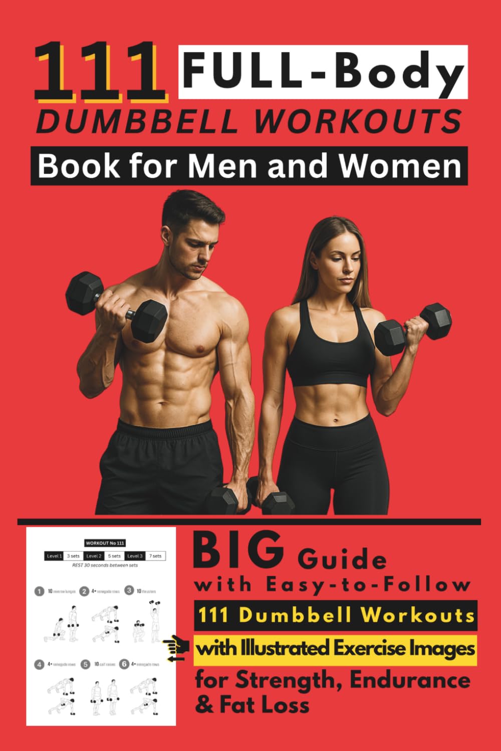 111 Full Body Dumbbell Workouts Book for Men and Women: Big Guide with Easy-to-Follow 111 Dumbbell Workouts with Illustrated Exercise Images for Strength, Endurance & Fat Loss