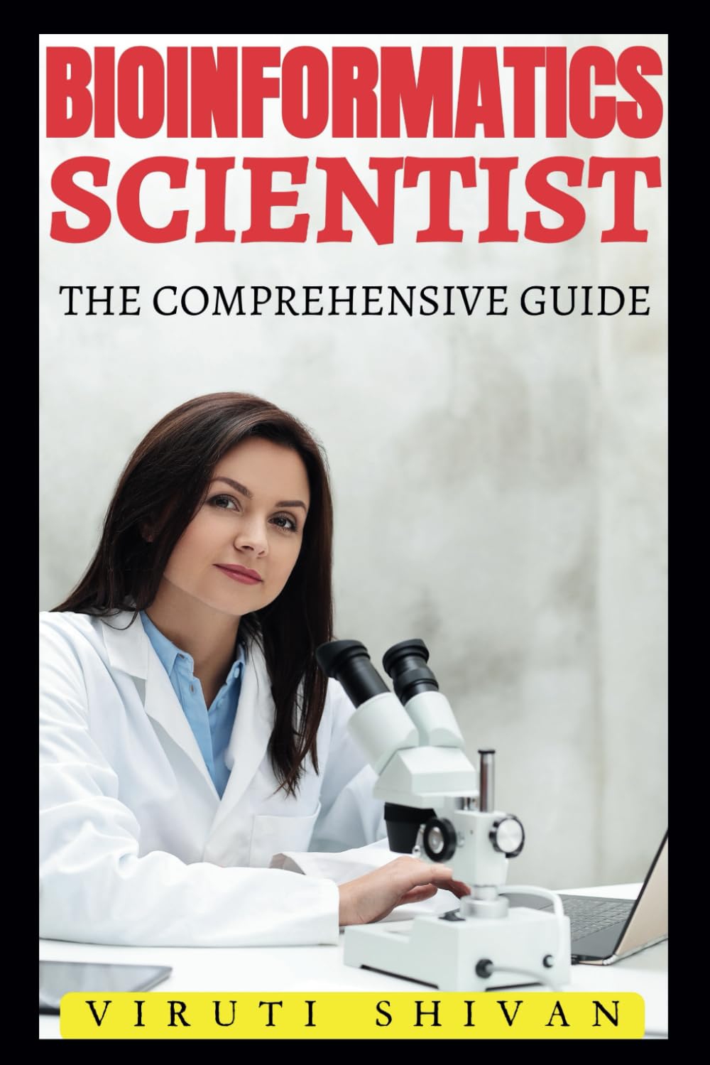 Bioinformatics Scientist - The Comprehensive Guide: Mastering the Intersection of Biology and Information Technology (Vanguard Professions: Pioneers of the Modern World)