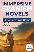 EL DESIERTO ME LLAMA: A full-length Spanish novel (200 pages) for upper intermediate/advanced learners. 24 chapters + full free audio + exercises. B2-C1 levels