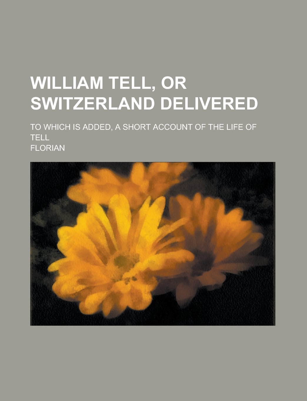 William Tell, or Switzerland Delivered