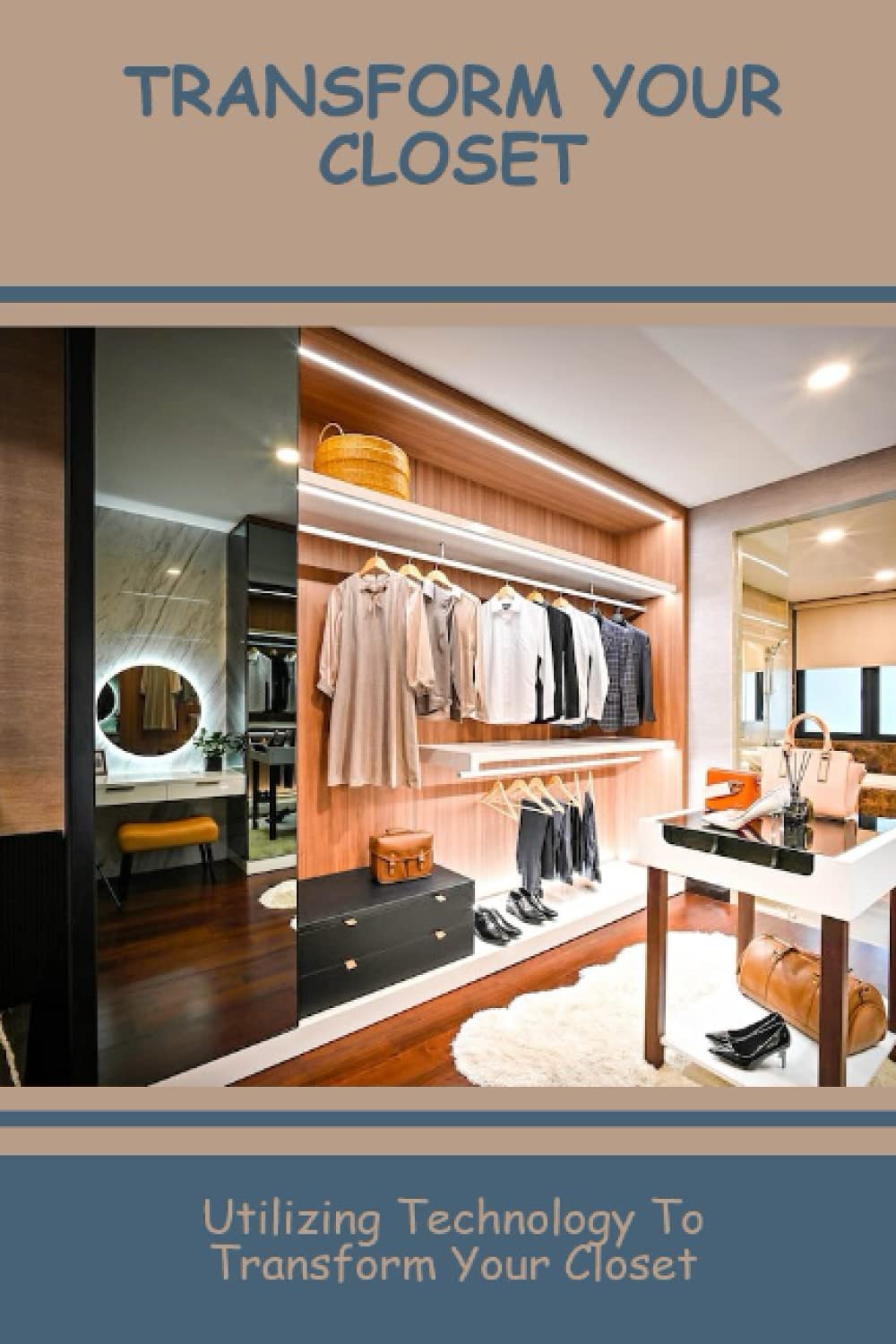 Transform Your Closet: Utilizing Technology To Transform Your Closet
