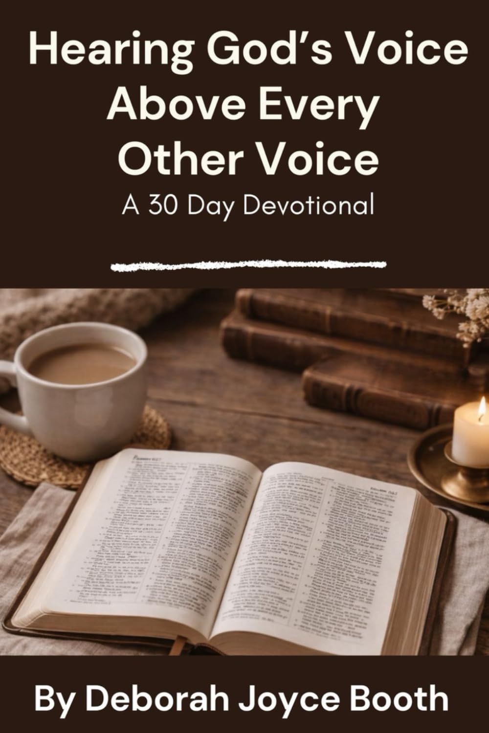 Hearing God’s Voice Above Every Other Voice: A 30 Day Devotional
