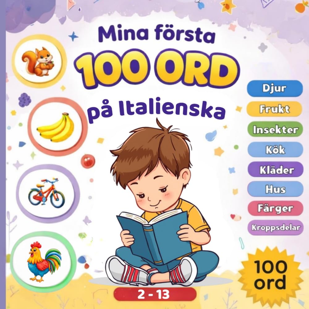 Mina första 100 ord på Italienska: Tvåspråkig bildordbok för barn – Lär dig dina första ord på Italienska och Svenska med färgglada bilder.