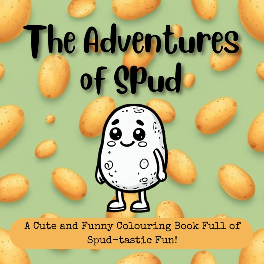 The Adventures of Spud: A Cute and Funny Colouring Book Full of Spud-tastic Fun!