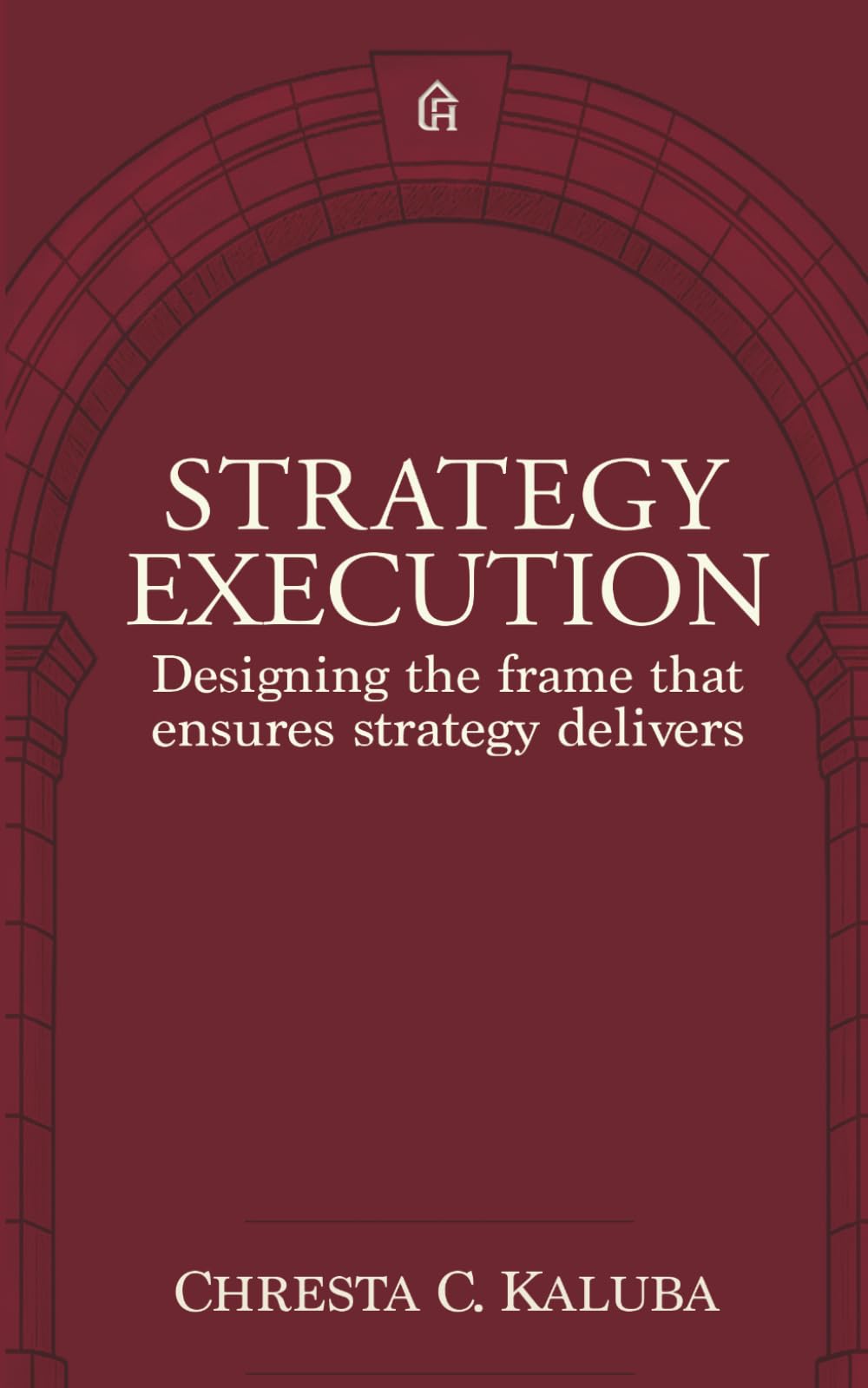 Strategy Execution: Designing the Frame That Ensures Strategy Delivers