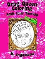 Drag Queen Coloring Book Volume 5: Adult Color Therapy: Featuring Vivacious, Coco Montrese, Delta Work, Alexis Mateo, April Carrión, Kandy Ho, Robbie ... And Venus D-Lite From Rupaul's Drag Race 1548091251 Book Cover