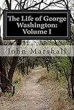 The Life of George Washington: Volume I