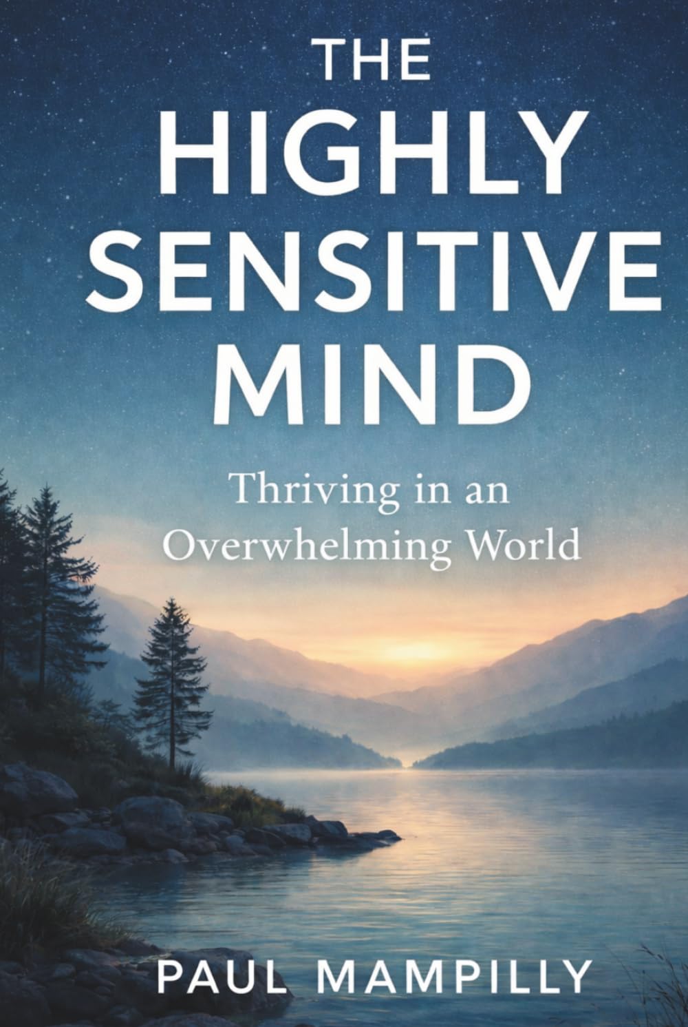 THE HIGHLY SENSITIVE MIND: Thriving in an Overwhelming World