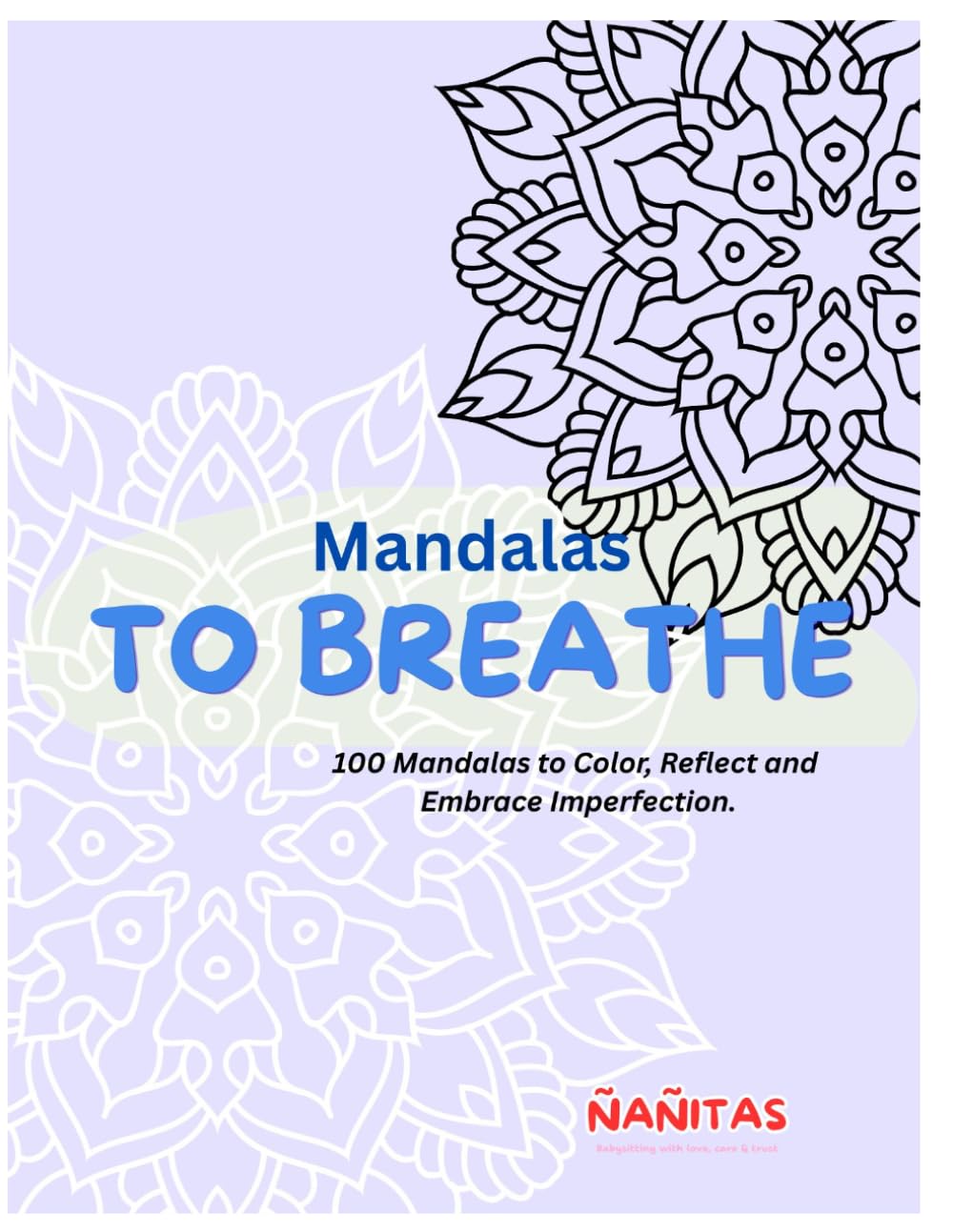 Mandalas To Breathe: 100 Mandalas to Color. Embrace Imperfection.