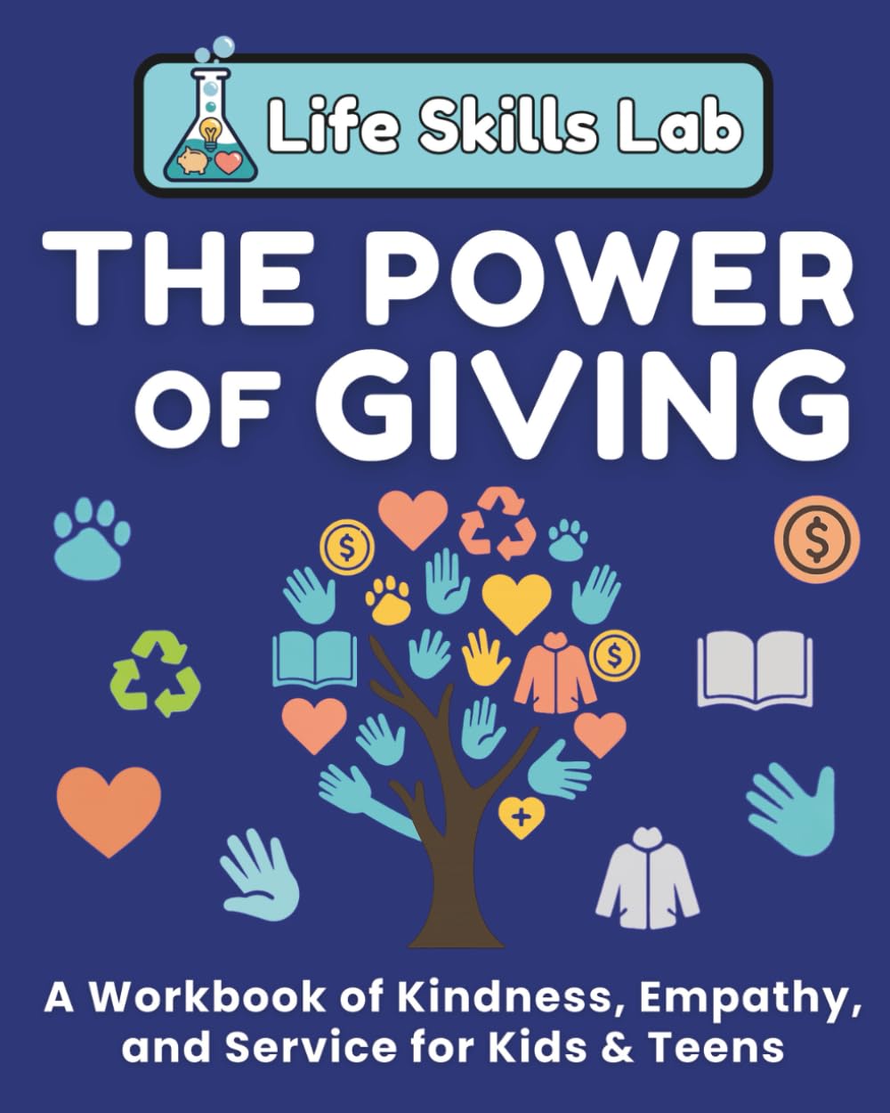 The Power of Giving: A Workbook of Kindness, Empathy, and Service For Kids & Teens (Life Skills Lab)