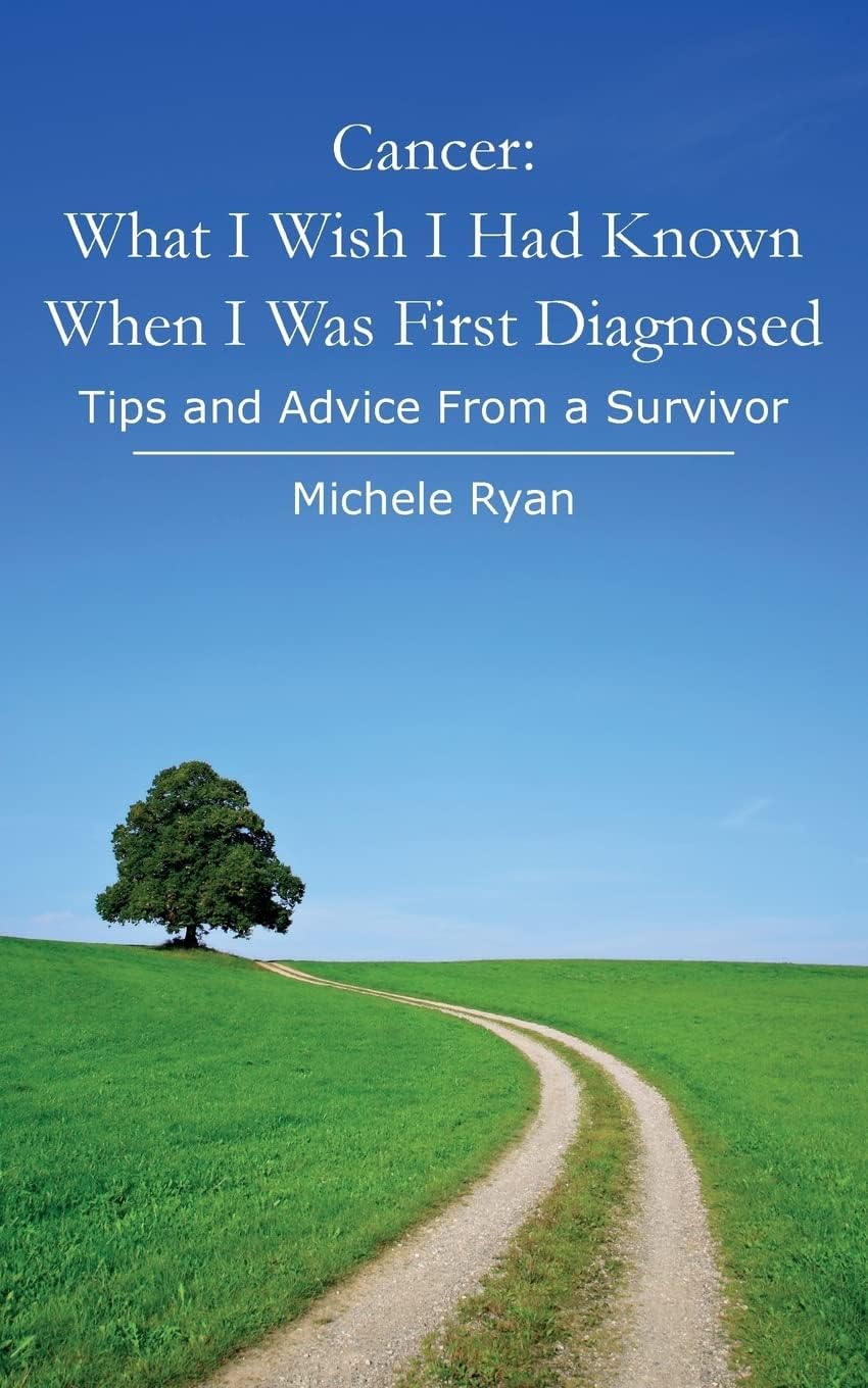 Cancer: What I Wish I Had Known When I Was First Diagnosed: Tips and Advice From a Survivor Paperback – February 20, 2014
