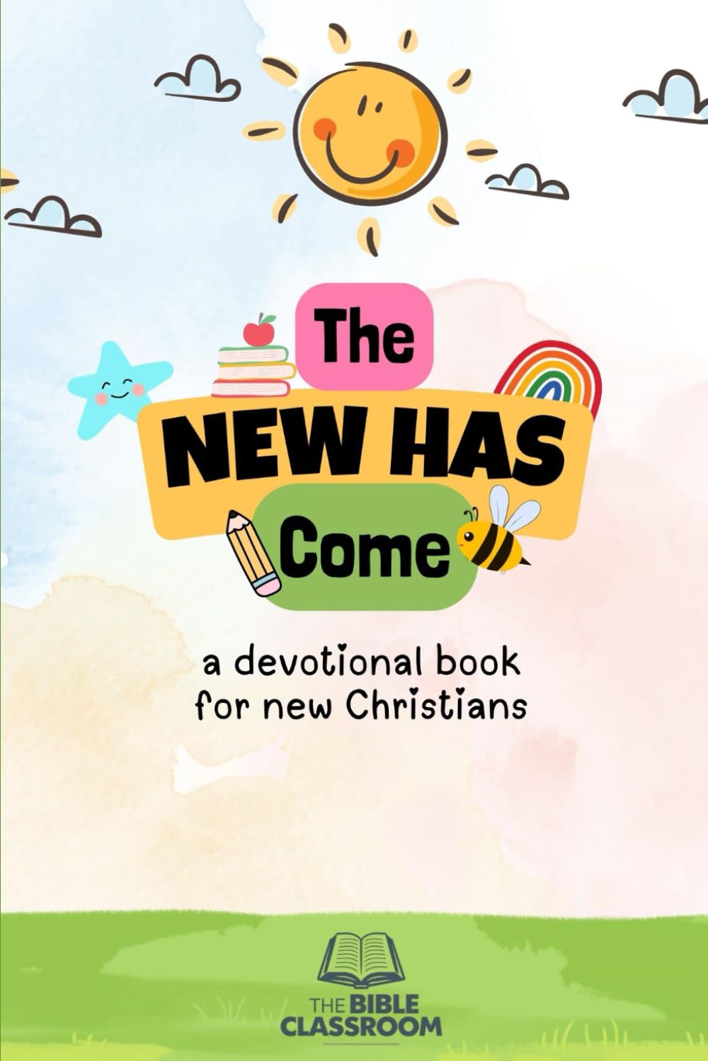 The New Has Come: a devotional book for new Christians