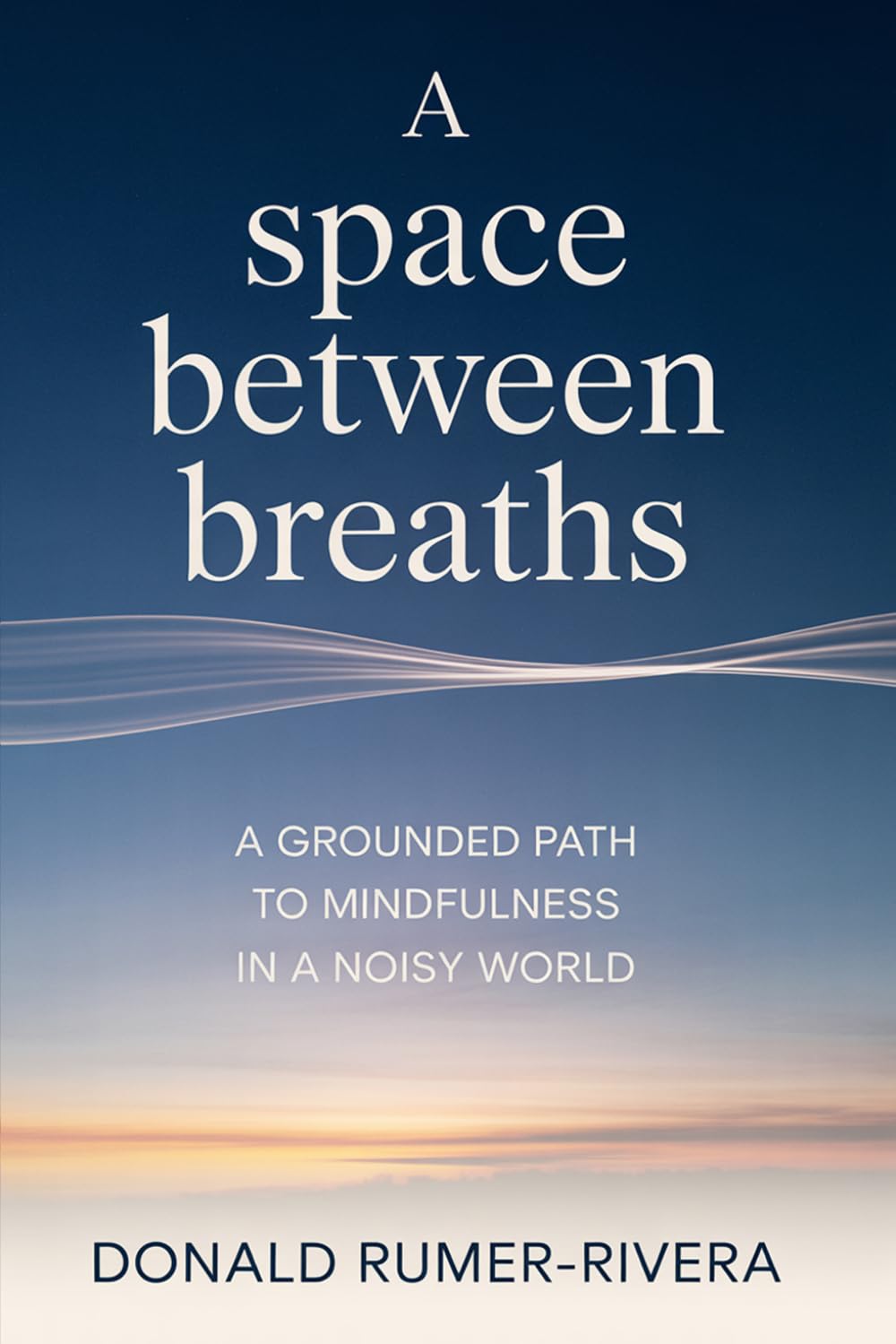 A Space Between Breaths: A Grounded Path to Mindfulness in a Noisy World