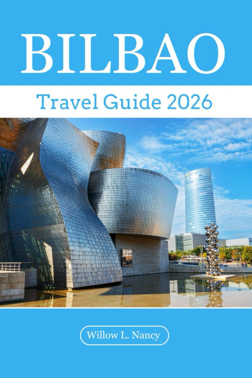 BILBAO TRAVEL GUIDE 2026: Travel guide book Northern Spain, explore top attractions, hidden gems, coastlines hiking, cuisine in basque country, san sebastian with local tips