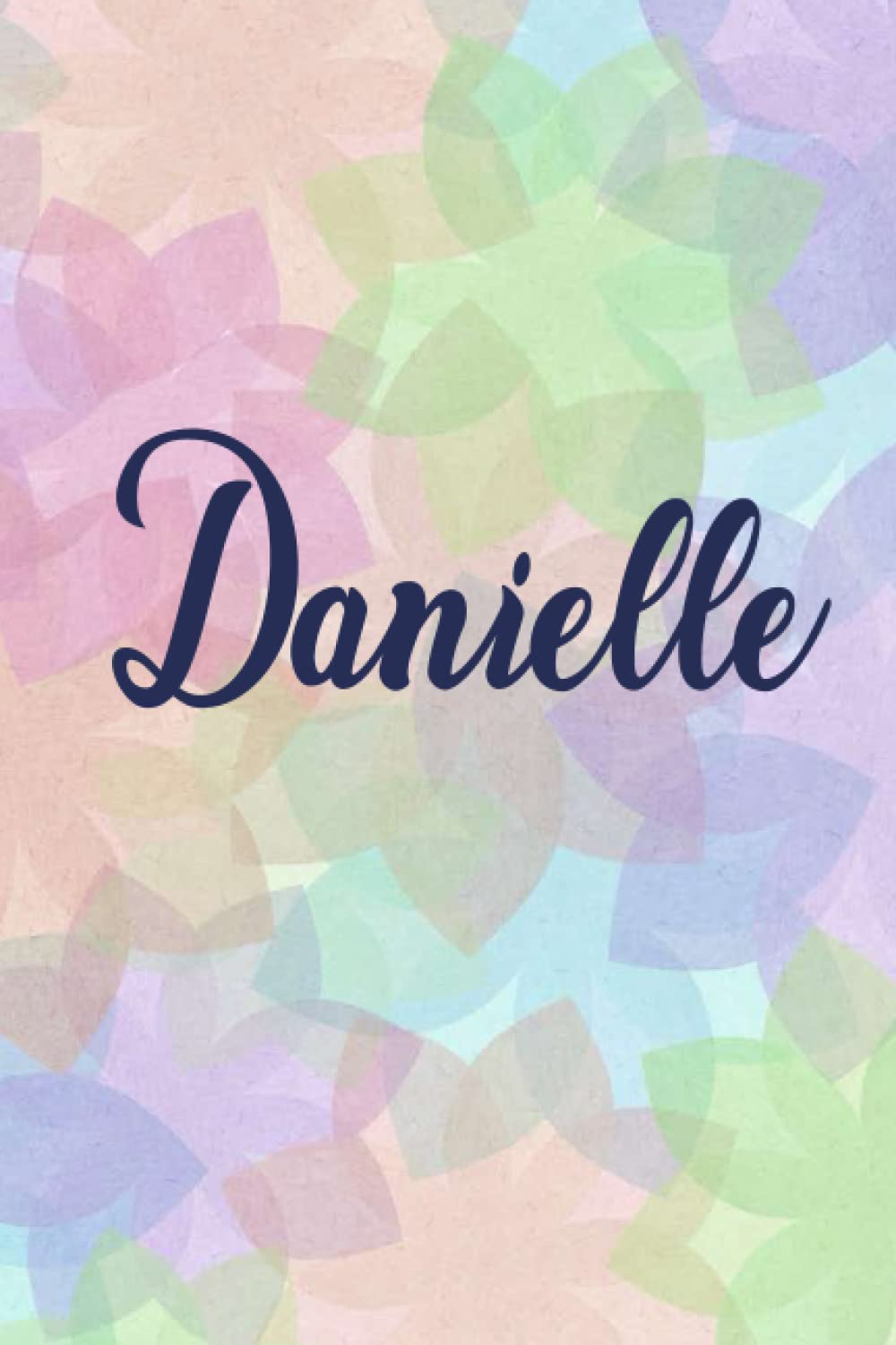 Danielle: Personalised Journal Notebook for Girls Named Danielle. (Custom Name Journal, Blank Journal, Write in Notebook) Large Blank Lined Journal of ... colorful Background Cover(Danielle Notebook)