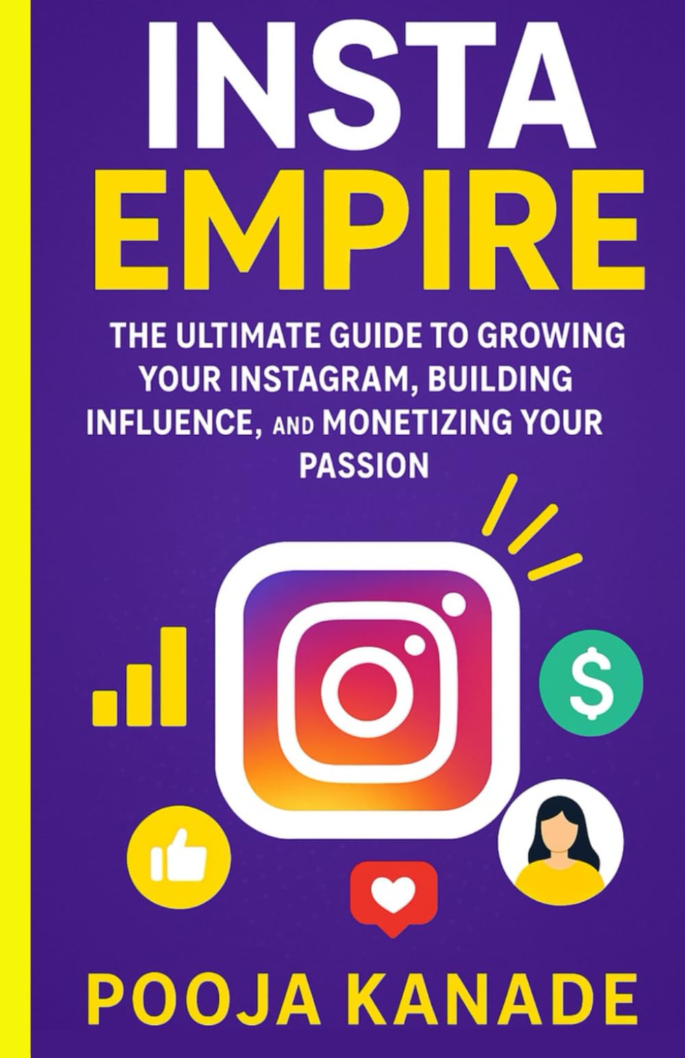 Insta Empire: The Ultimate Guide to Growing Your Instagram, Building Influence, and Monetizing Your Passion