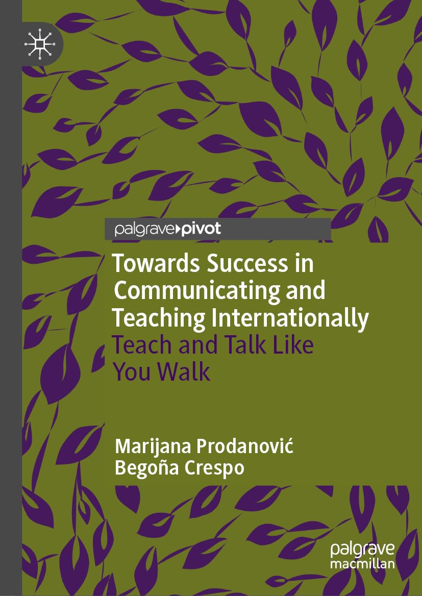 Towards Success in Communicating and Teaching Internationally: Teach and Talk Like You Walk      Kindle Edition