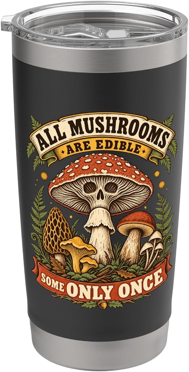 All Mushrooms Are Edible Funny Foraging Mycology Humor Stainless Steel Insulated Tumbler