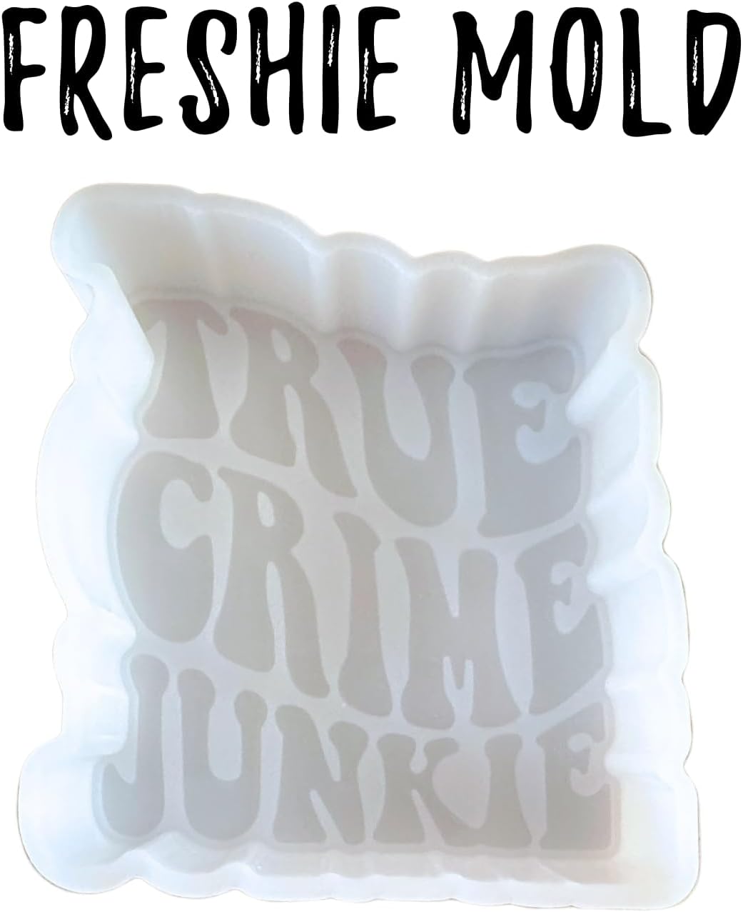 True Crime Junkie Freshie Silicone Mold 3.75 x 3.5 x 0.8” inches Trendy Font Scented Aroma Beads Supplies Resin, Car Candles, Soap Oven Safe Bake Heat Resistant to 400 F
