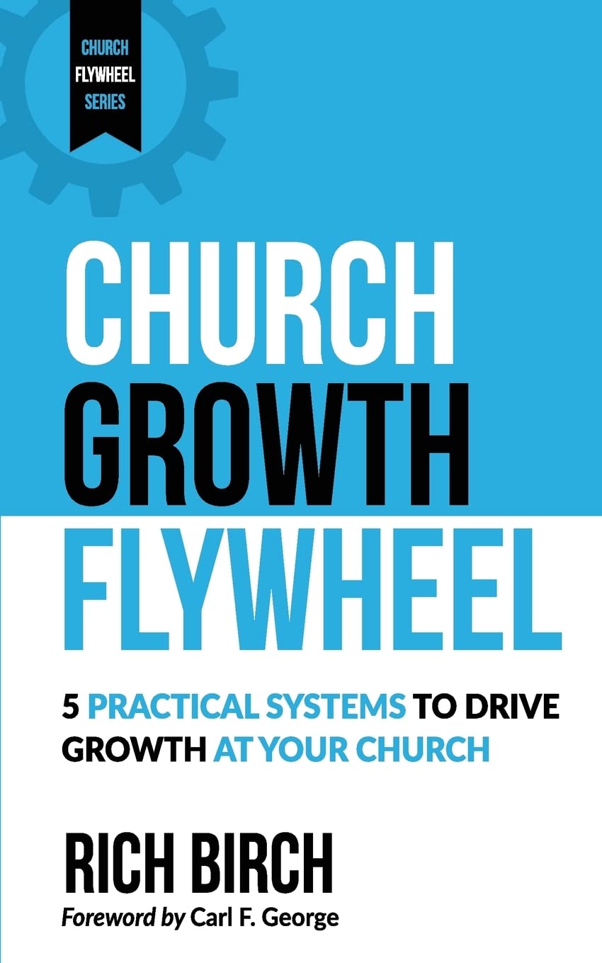 Church Growth Flywheel: 5 Practical Systems to Drive Growth at Your Church: Volume 1 (Church Flywheel Series)