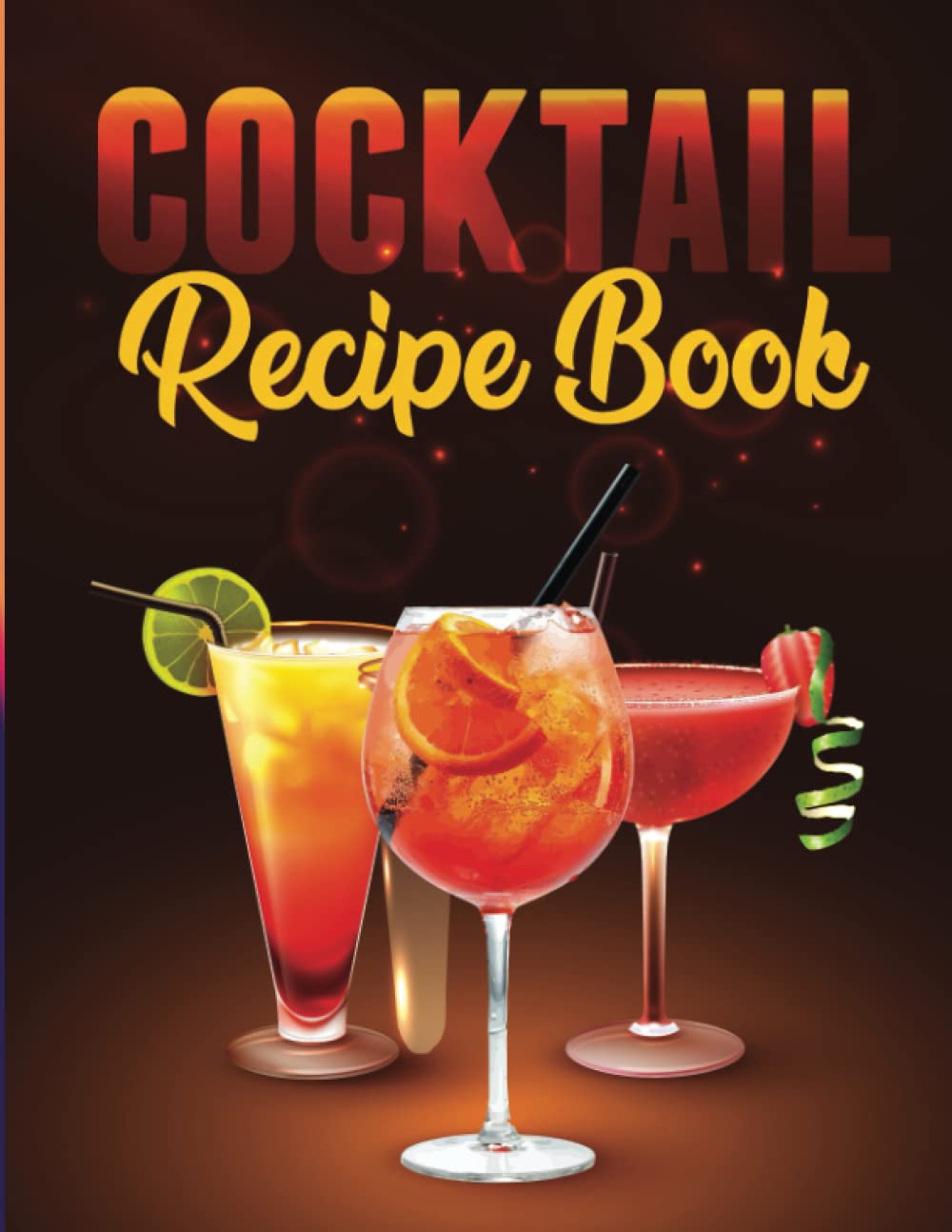 Cocktail recipe book for beginners: A Complete Guide Cocktail making Recipes For Cocktail Lovers